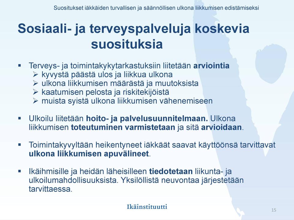 vähenemiseen Ulkoilu liitetään hoito- ja palvelusuunnitelmaan. Ulkona liikkumisen toteutuminen varmistetaan ja sitä arvioidaan.