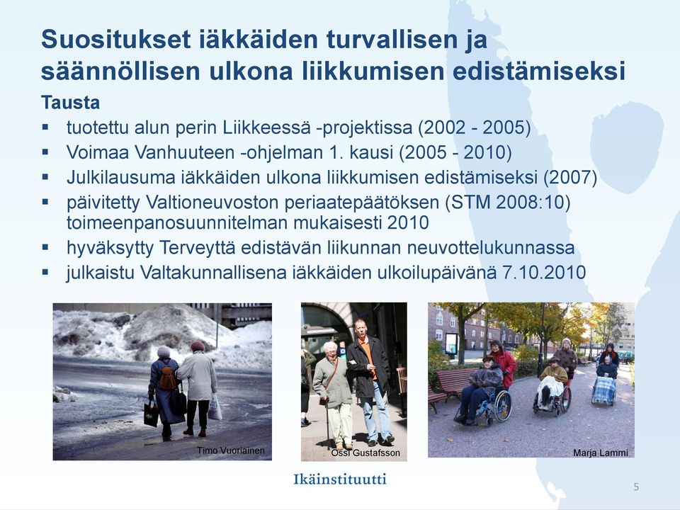 kausi (2005-2010) Julkilausuma iäkkäiden ulkona liikkumisen edistämiseksi (2007) päivitetty Valtioneuvoston periaatepäätöksen (STM