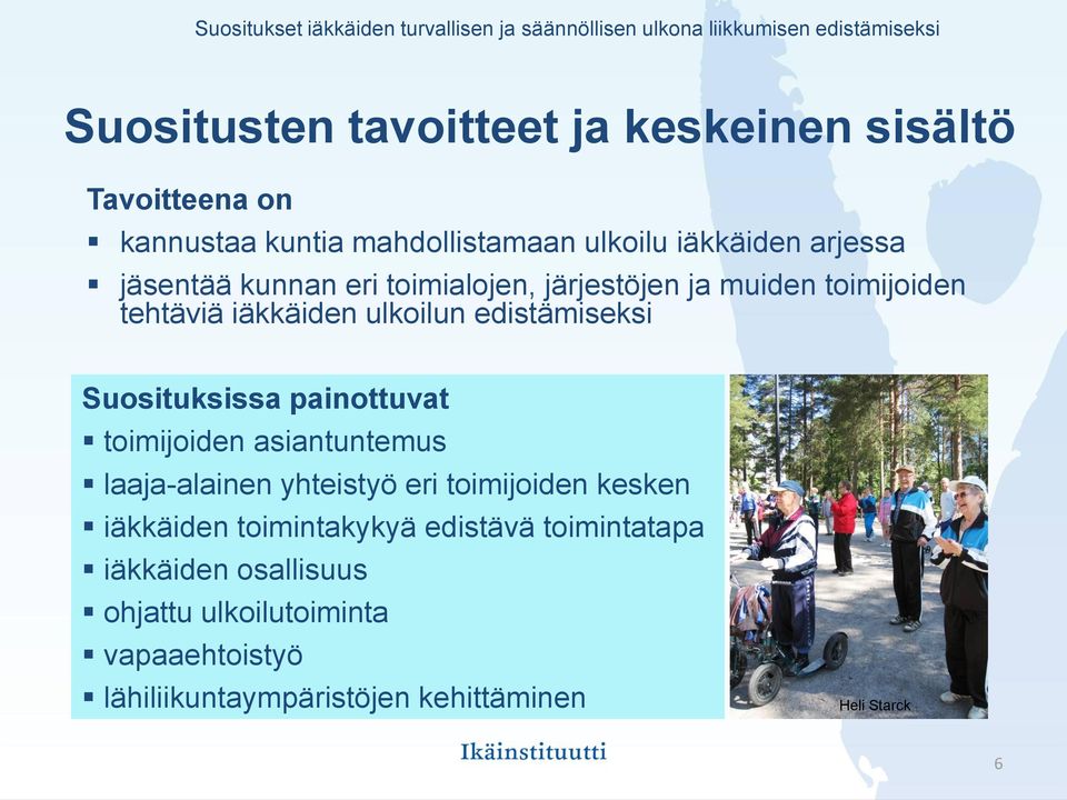 iäkkäiden ulkoilun edistämiseksi Suosituksissa painottuvat toimijoiden asiantuntemus laaja-alainen yhteistyö eri toimijoiden kesken iäkkäiden