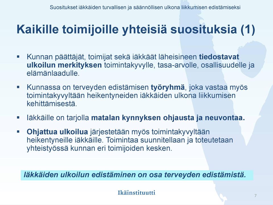 Kunnassa on terveyden edistämisen työryhmä, joka vastaa myös toimintakyvyltään heikentyneiden iäkkäiden ulkona liikkumisen kehittämisestä.