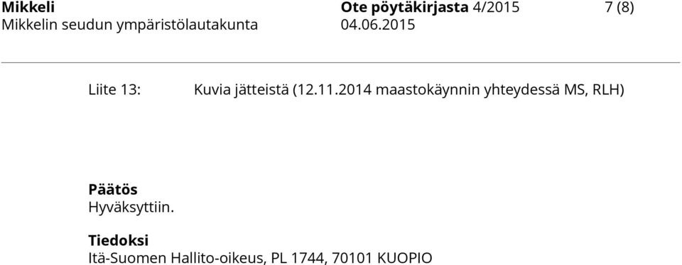 2014 maastokäynnin yhteydessä MS, RLH) Päätös