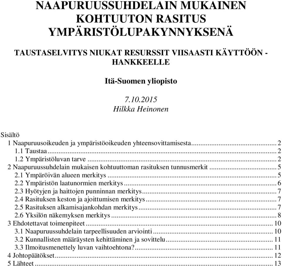 .. 2 2 Naapuruussuhdelain mukaisen kohtuuttoman rasituksen tunnusmerkit... 5 2.1 Ympäröivän alueen merkitys... 5 2.2 Ympäristön laatunormien merkitys... 6 2.3 Hyötyjen ja haittojen punninnan merkitys.