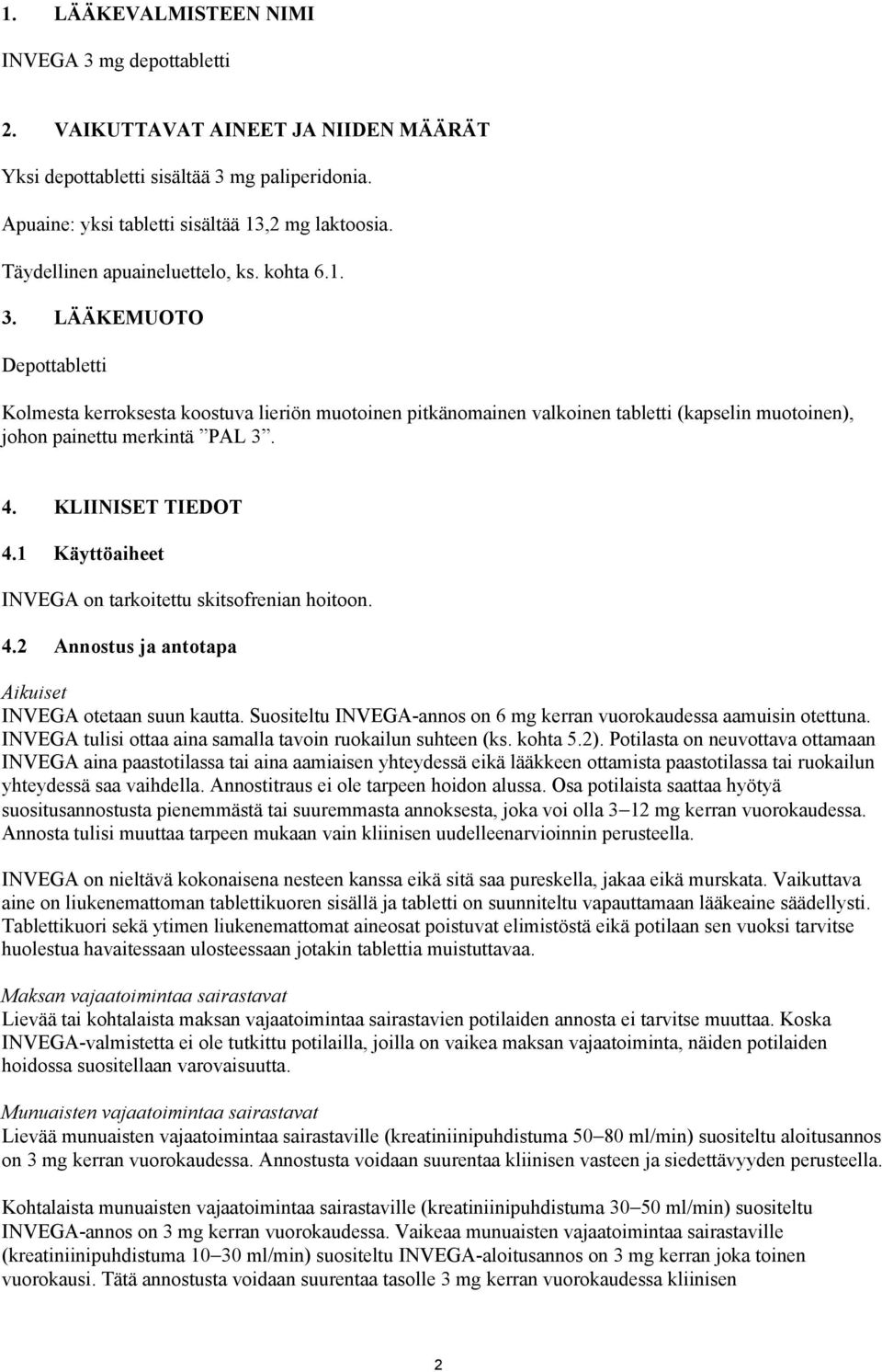 LÄÄKEMUOTO Depottabletti Kolmesta kerroksesta koostuva lieriön muotoinen pitkänomainen valkoinen tabletti (kapselin muotoinen), johon painettu merkintä PAL 3. 4. KLIINISET TIEDOT 4.