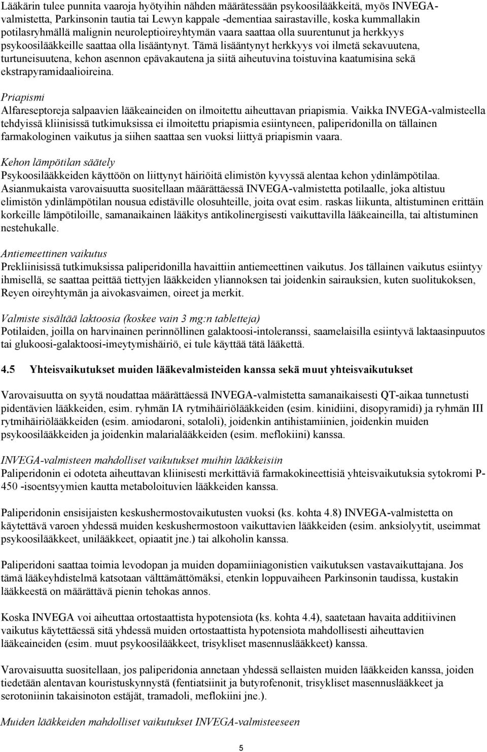 Tämä lisääntynyt herkkyys voi ilmetä sekavuutena, turtuneisuutena, kehon asennon epävakautena ja siitä aiheutuvina toistuvina kaatumisina sekä ekstrapyramidaalioireina.