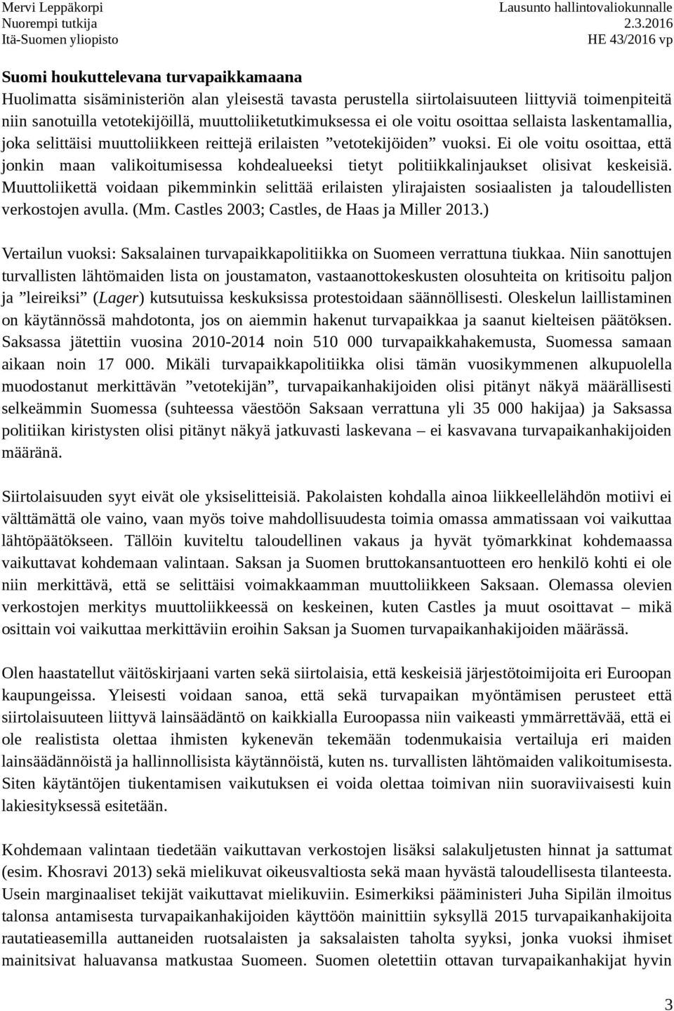 Ei ole voitu osoittaa, että jonkin maan valikoitumisessa kohdealueeksi tietyt politiikkalinjaukset olisivat keskeisiä.