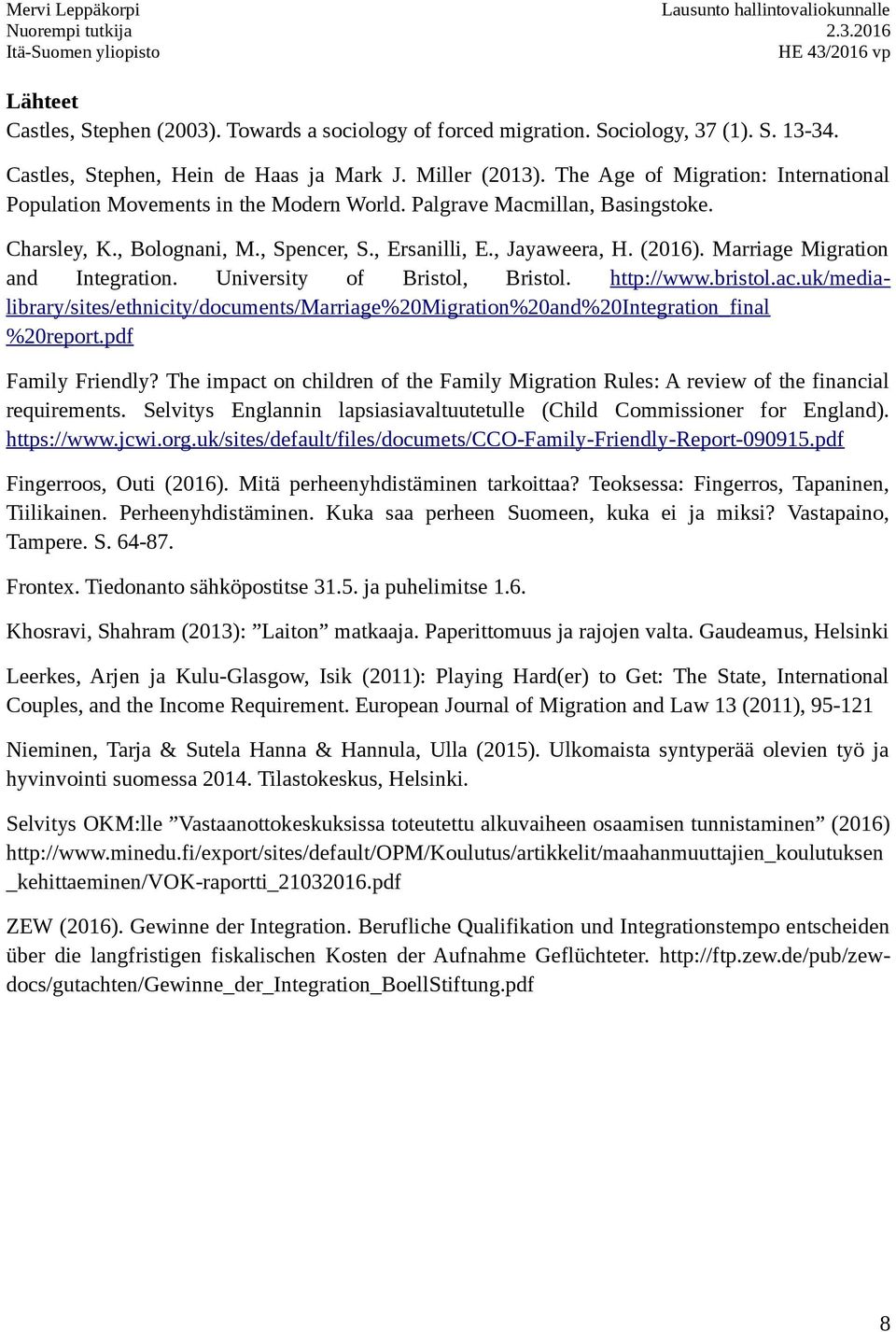 Marriage Migration and Integration. University of Bristol, Bristol. http://www.bristol.ac.uk/medialibrary/sites/ethnicity/documents/marriage%20migration%20and%20integration_final %20report.