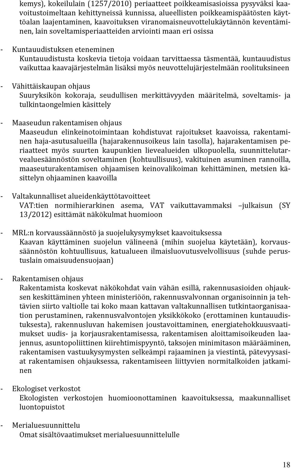 kuntauudistus vaikuttaa kaavajärjestelmän lisäksi myös neuvottelujärjestelmään roolituksineen - Vähittäiskaupan ohjaus Suuryksikön kokoraja, seudullisen merkittävyyden määritelmä, soveltamis- ja