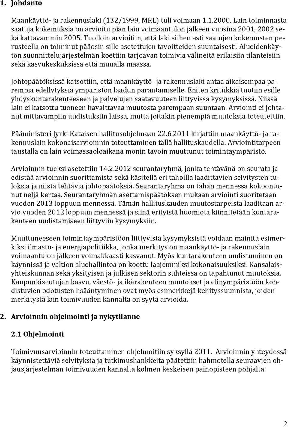 Alueidenkäytön suunnittelujärjestelmän koettiin tarjoavan toimivia välineitä erilaisiin tilanteisiin sekä kasvukeskuksissa että muualla maassa.