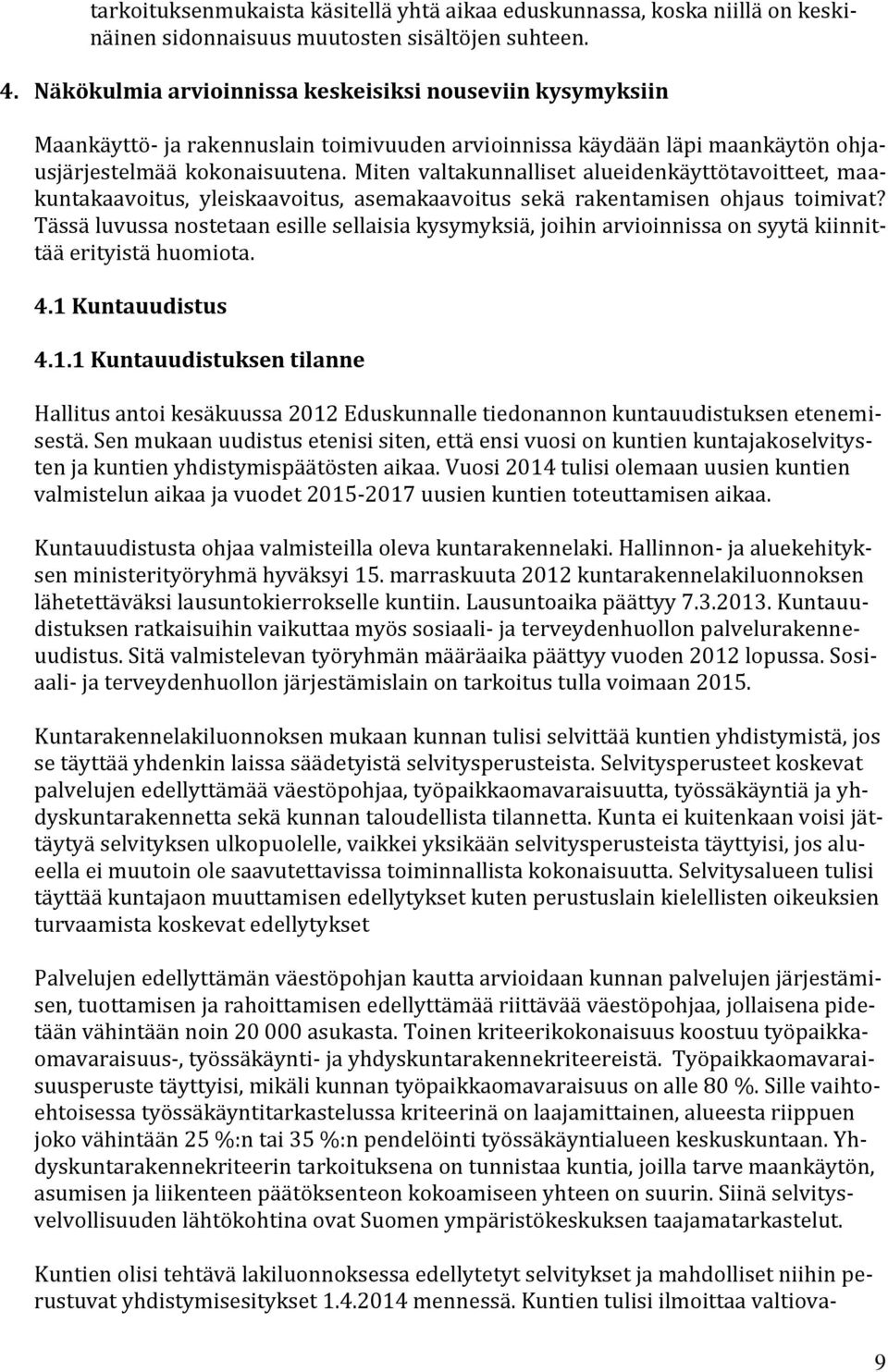 Miten valtakunnalliset alueidenkäyttötavoitteet, maakuntakaavoitus, yleiskaavoitus, asemakaavoitus sekä rakentamisen ohjaus toimivat?