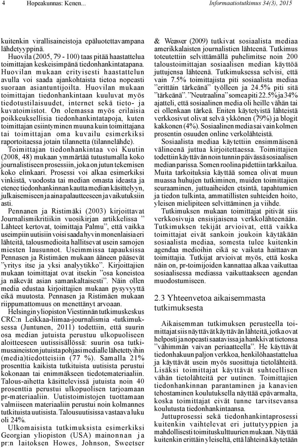 Huovilan mukaan erityisesti haastattelun avulla voi saada ajankohtaista tietoa nopeasti suoraan asiantuntijoilta.