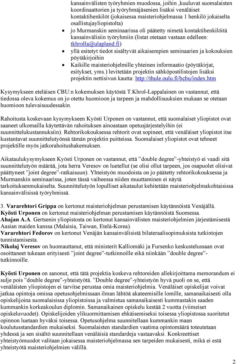 fi) yllä esitetyt tiedot sisältyvät aikaisempien seminaarien ja kokouksien pöytäkirjoihin Kaikille maisteriohjelmille yhteinen informaatio (pöytäkirjat, esitykset, yms.