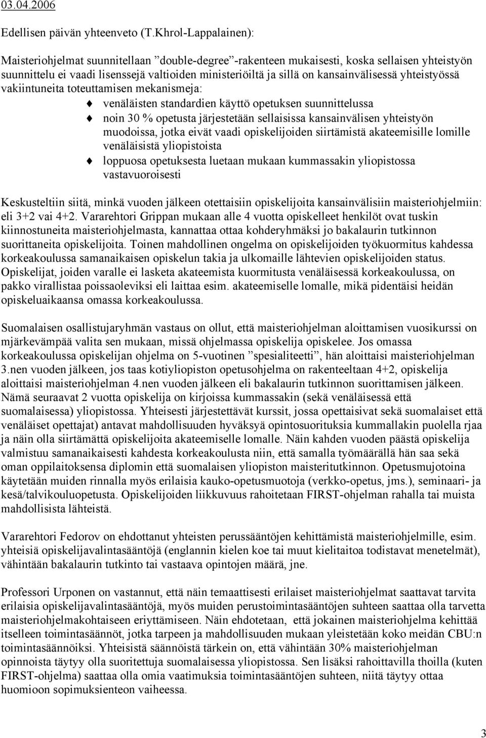 kansainvälisessä yhteistyössä vakiintuneita toteuttamisen mekanismeja: venäläisten standardien käyttö opetuksen suunnittelussa noin 30 % opetusta järjestetään sellaisissa kansainvälisen yhteistyön