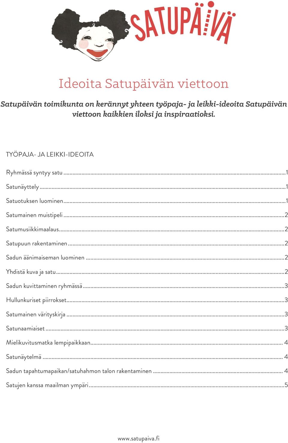.. 2 Satupuun rakentaminen... 2 Sadun äänimaiseman luominen... 2 Yhdistä kuva ja satu... 2 Sadun kuvittaminen ryhmässä... 3 Hullunkuriset piirrokset.