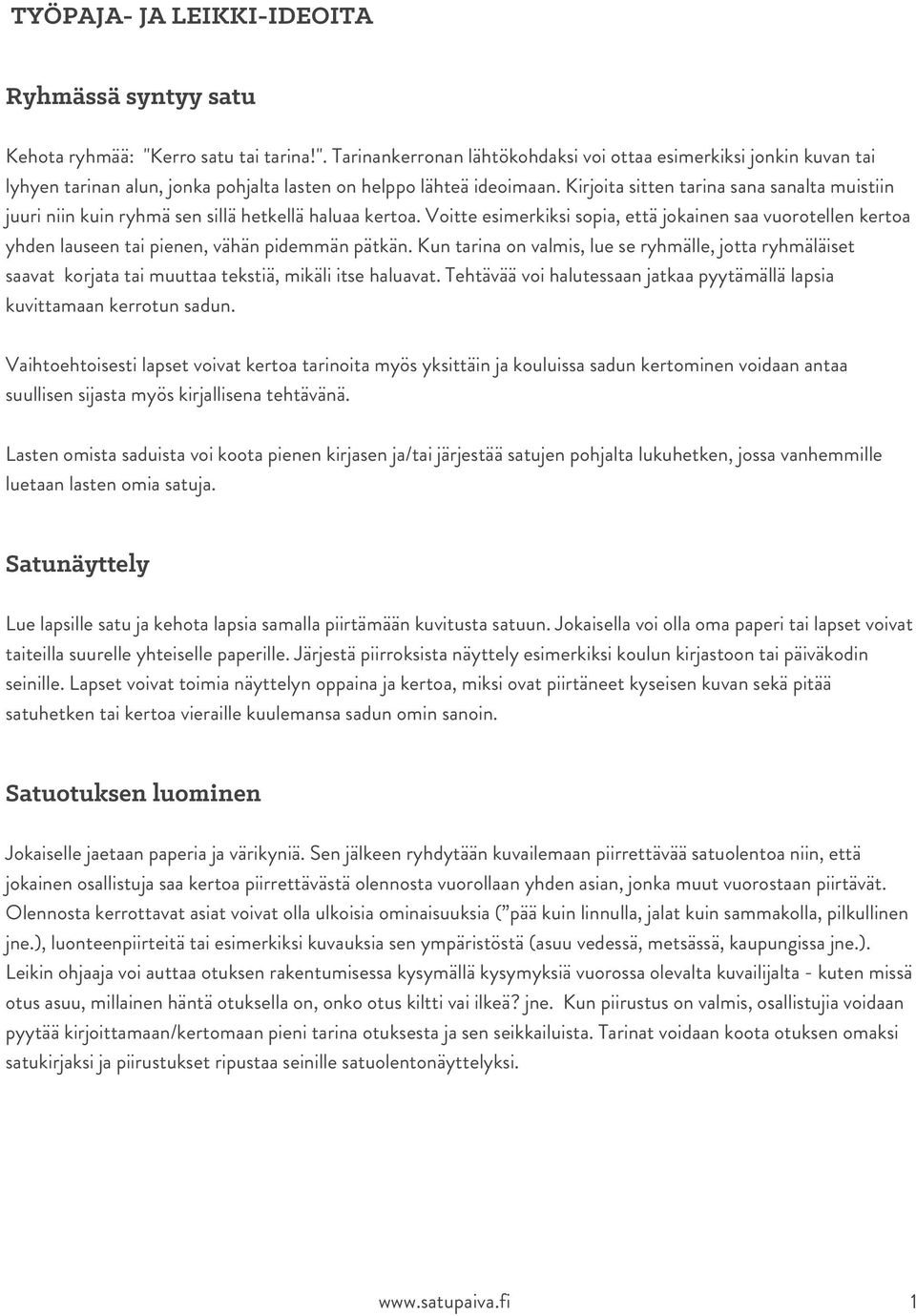 Kirjoita sitten tarina sana sanalta muistiin juuri niin kuin ryhmä sen sillä hetkellä haluaa kertoa.