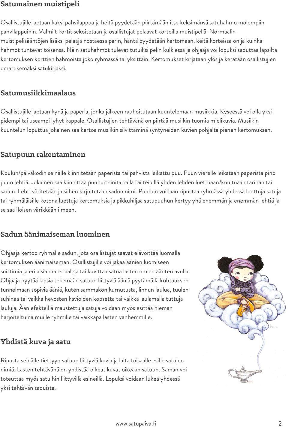 Normaalin muistipelisääntöjen lisäksi pelaaja nostaessa parin, häntä pyydetään kertomaan, keitä korteissa on ja kuinka hahmot tuntevat toisensa.