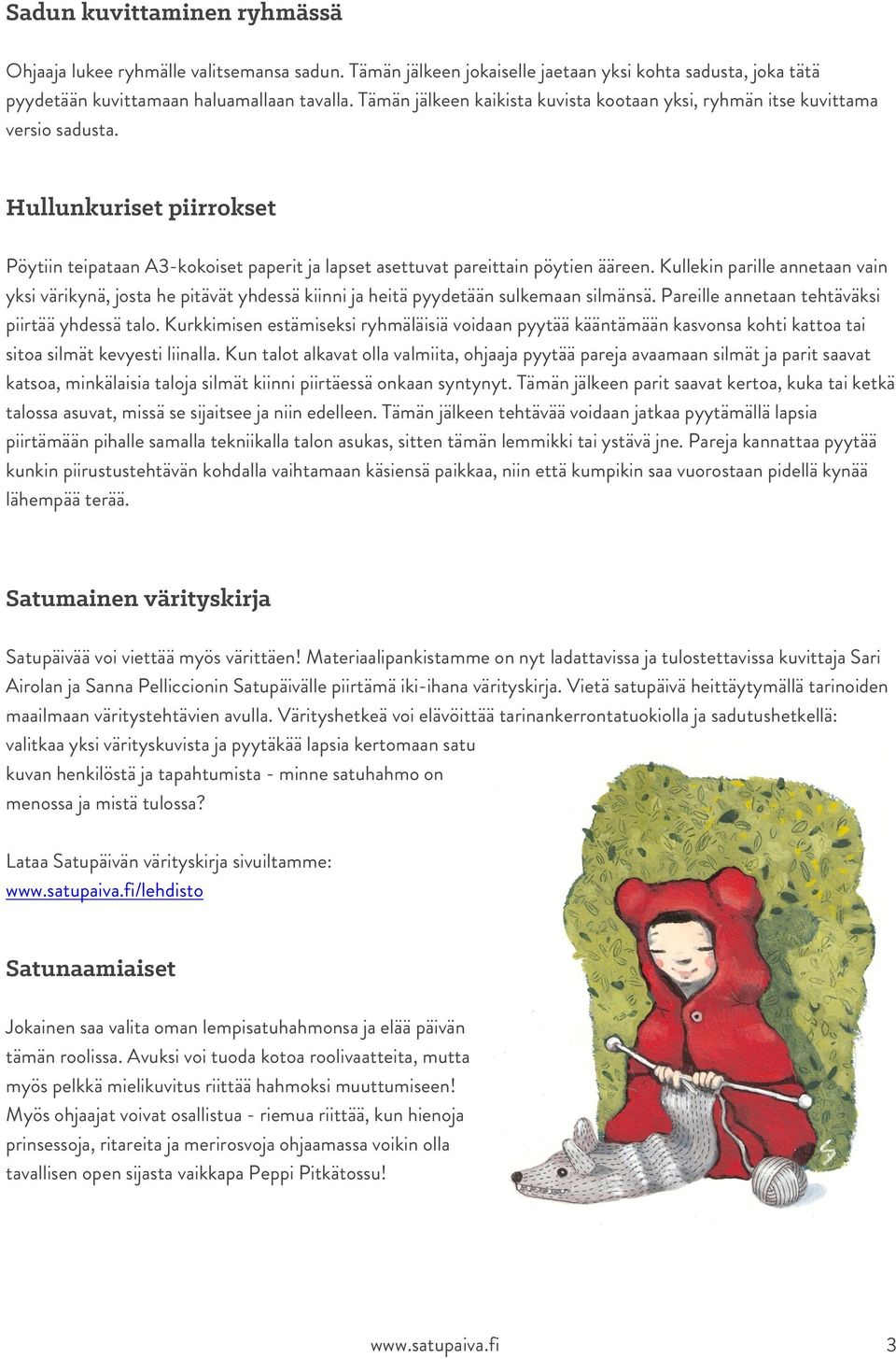 Kullekin parille annetaan vain yksi värikynä, josta he pitävät yhdessä kiinni ja heitä pyydetään sulkemaan silmänsä. Pareille annetaan tehtäväksi piirtää yhdessä talo.