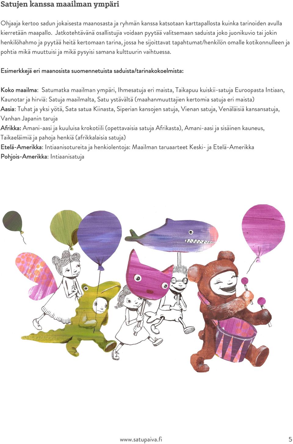 ja pohtia mikä muuttuisi ja mikä pysyisi samana kulttuurin vaihtuessa.