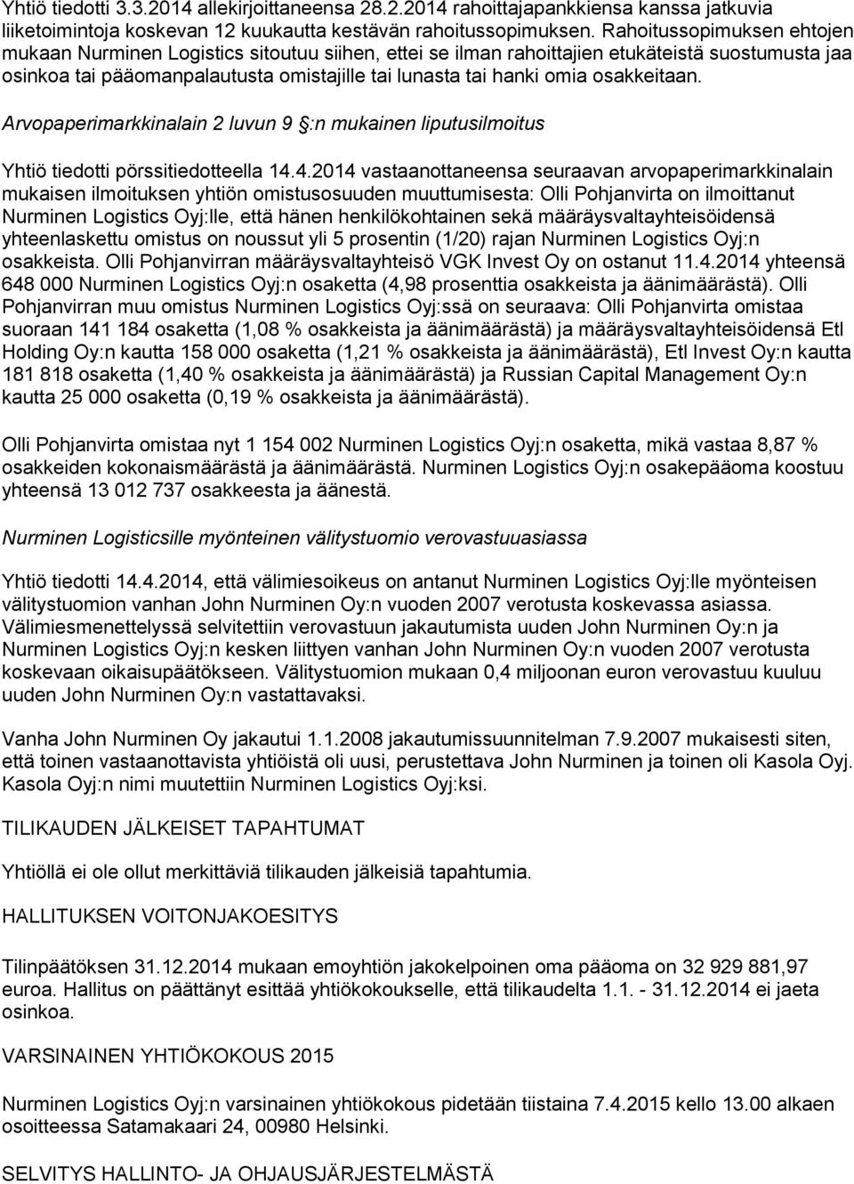 osakkeitaan. Arvopaperimarkkinalain 2 luvun 9 :n mukainen liputusilmoitus Yhtiö tiedotti pörssitiedotteella 14.