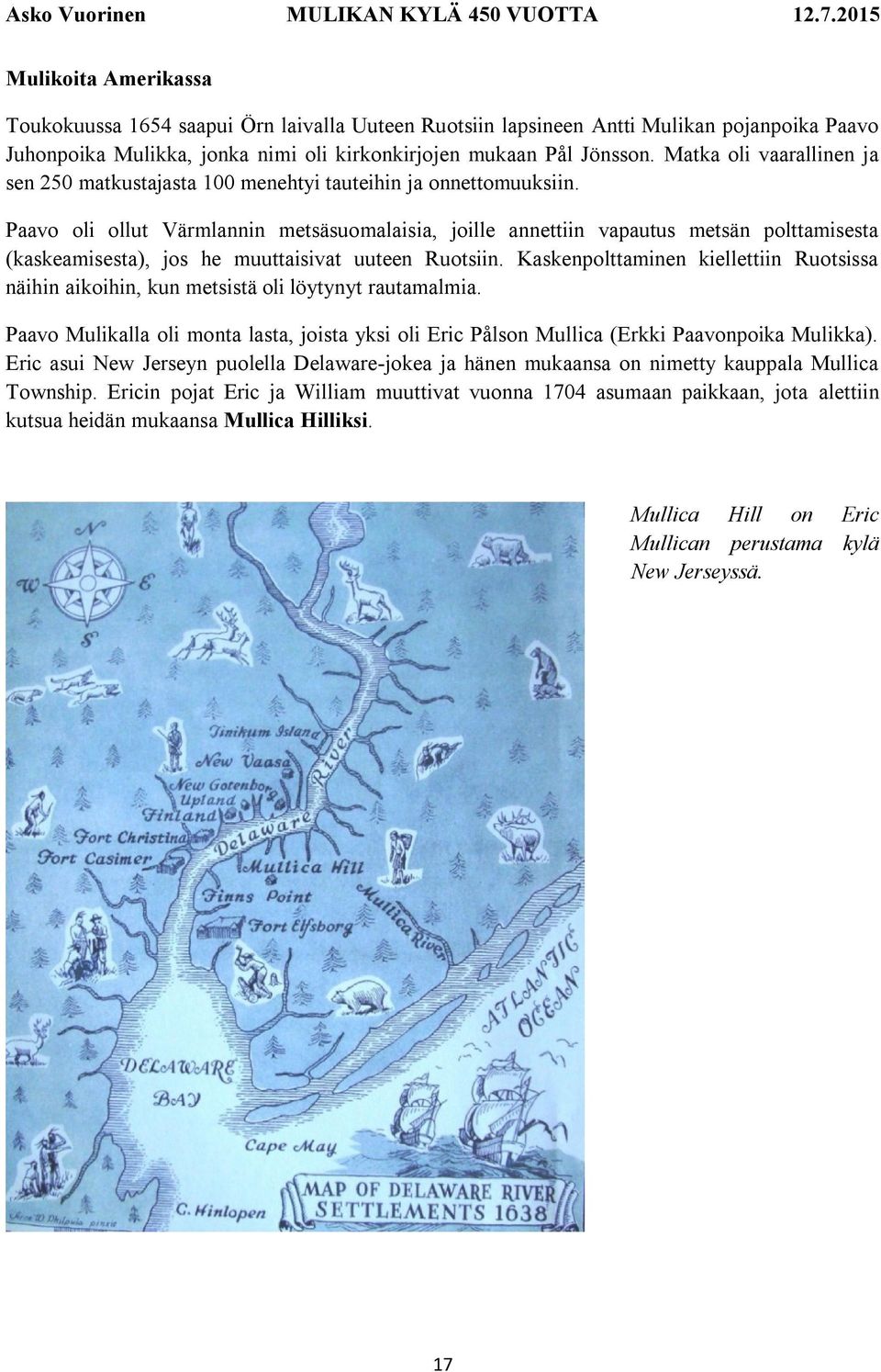 Paavo oli ollut Värmlannin metsäsuomalaisia, joille annettiin vapautus metsän polttamisesta (kaskeamisesta), jos he muuttaisivat uuteen Ruotsiin.