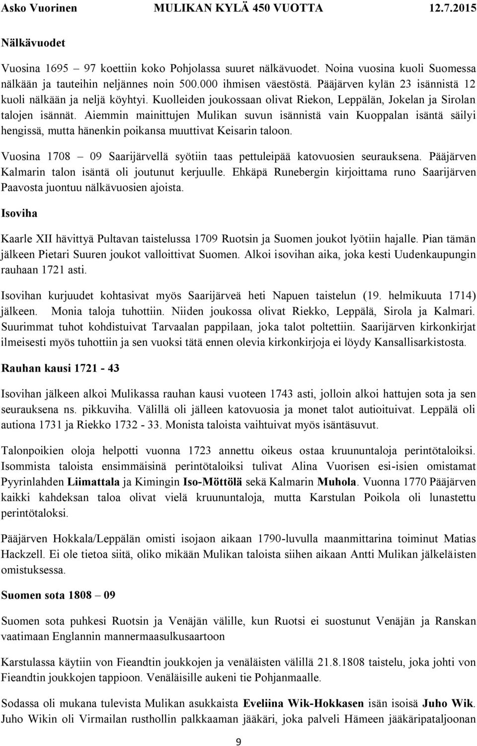 Aiemmin mainittujen Mulikan suvun isännistä vain Kuoppalan isäntä säilyi hengissä, mutta hänenkin poikansa muuttivat Keisarin taloon.