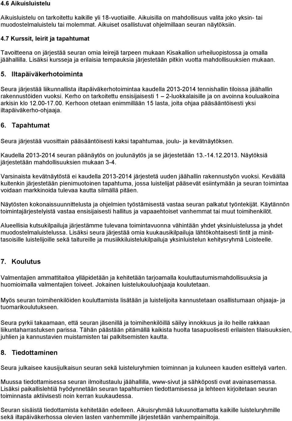 Lisäksi kursseja ja erilaisia tempauksia järjestetään pitkin vuotta mahdollisuuksien mukaan. 5.