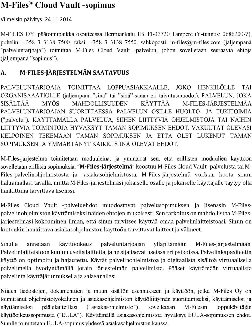 com (jäljempänä palveluntarjoaja ) toimittaa M-Files Cloud Vault -palvelun, johon sovelletaan seuraavia ehtoja (jäljempänä sopimus ). A.