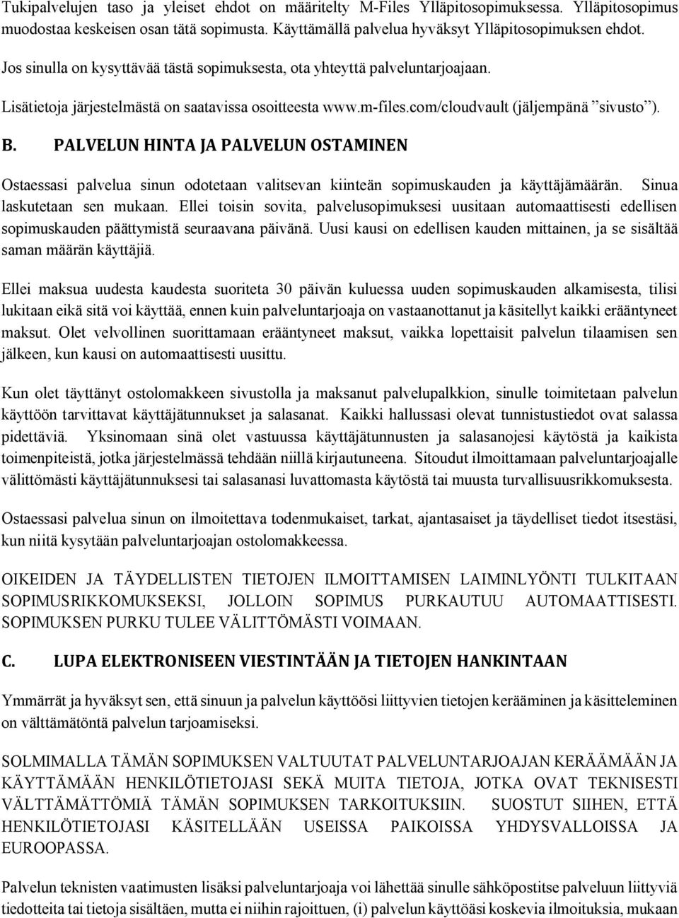 PALVELUN HINTA JA PALVELUN OSTAMINEN Ostaessasi palvelua sinun odotetaan valitsevan kiinteän sopimuskauden ja käyttäjämäärän. Sinua laskutetaan sen mukaan.