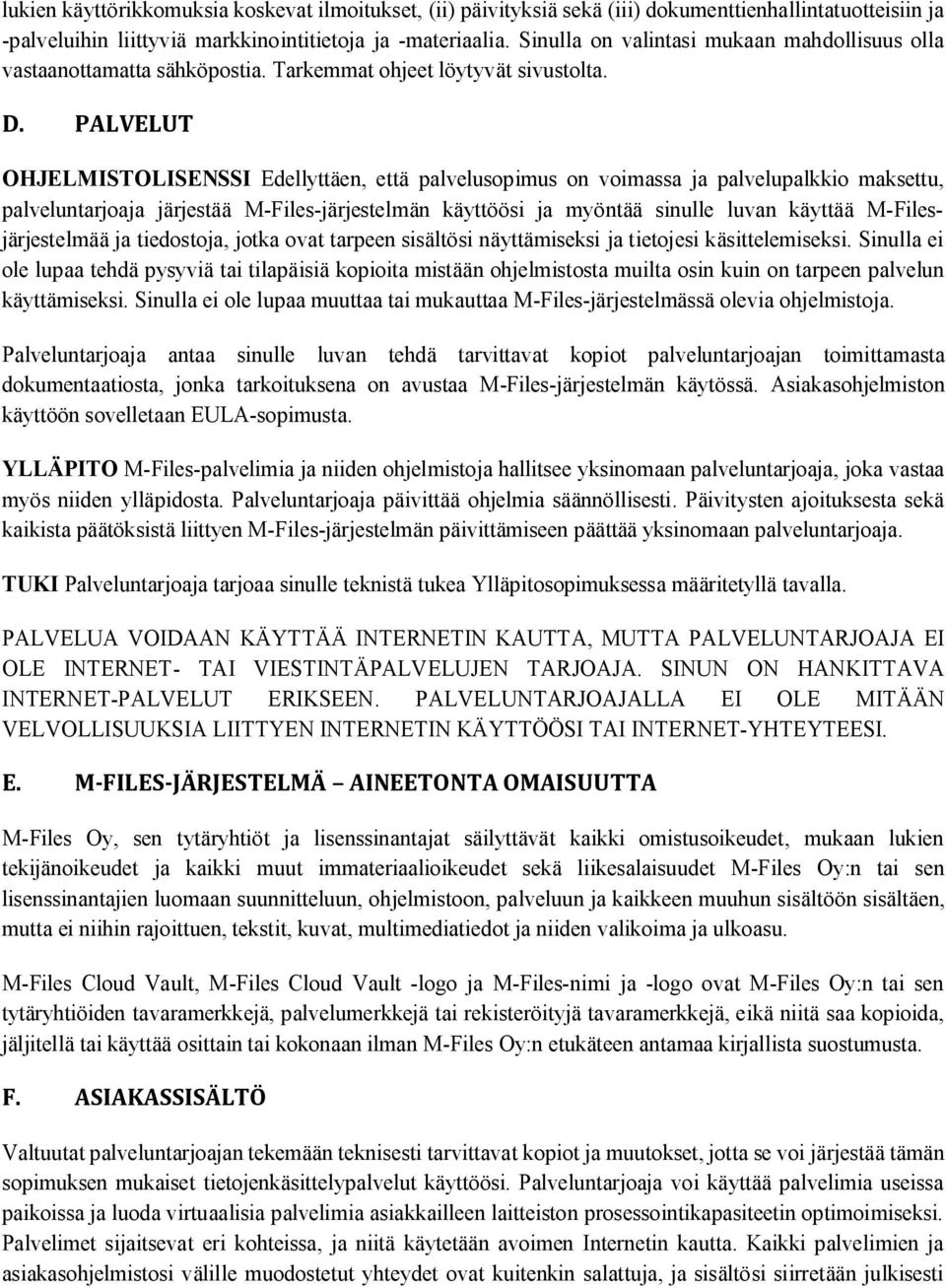 PALVELUT OHJELMISTOLISENSSI Edellyttäen, että palvelusopimus on voimassa ja palvelupalkkio maksettu, palveluntarjoaja järjestää M-Files-järjestelmän käyttöösi ja myöntää sinulle luvan käyttää