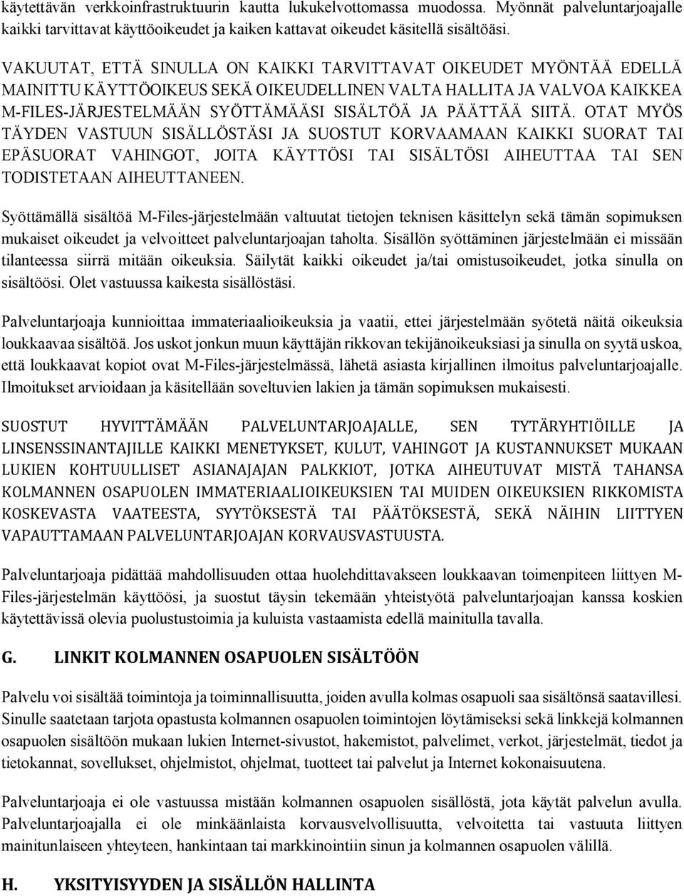 SIITÄ. OTAT MYÖS TÄYDEN VASTUUN SISÄLLÖSTÄSI JA SUOSTUT KORVAAMAAN KAIKKI SUORAT TAI EPÄSUORAT VAHINGOT, JOITA KÄYTTÖSI TAI SISÄLTÖSI AIHEUTTAA TAI SEN TODISTETAAN AIHEUTTANEEN.
