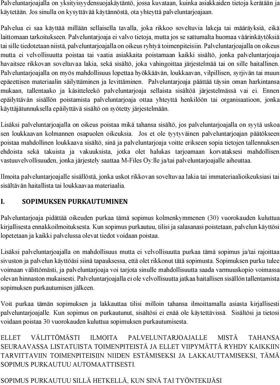 Palveluntarjoaja ei valvo tietoja, mutta jos se sattumalta huomaa väärinkäytöksiä tai sille tiedotetaan niistä, palveluntarjoajalla on oikeus ryhtyä toimenpiteisiin.