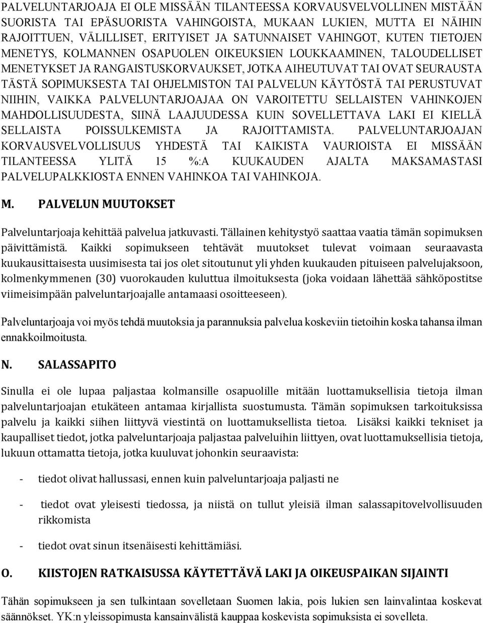 PALVELUN KÄYTÖSTÄ TAI PERUSTUVAT NIIHIN, VAIKKA PALVELUNTARJOAJAA ON VAROITETTU SELLAISTEN VAHINKOJEN MAHDOLLISUUDESTA, SIINÄ LAAJUUDESSA KUIN SOVELLETTAVA LAKI EI KIELLÄ SELLAISTA POISSULKEMISTA JA