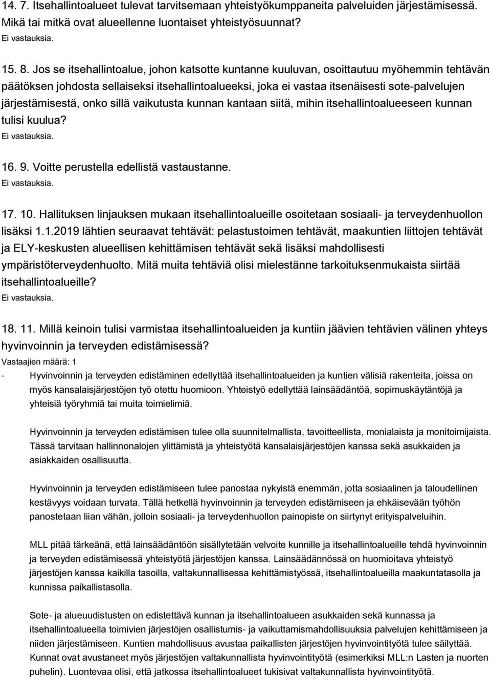 järjestämisestä, onko sillä vaikutusta kunnan kantaan siitä, mihin itsehallintoalueeseen kunnan tulisi kuulua? 16. 9. Voitte perustella edellistä vastaustanne. 17. 10.