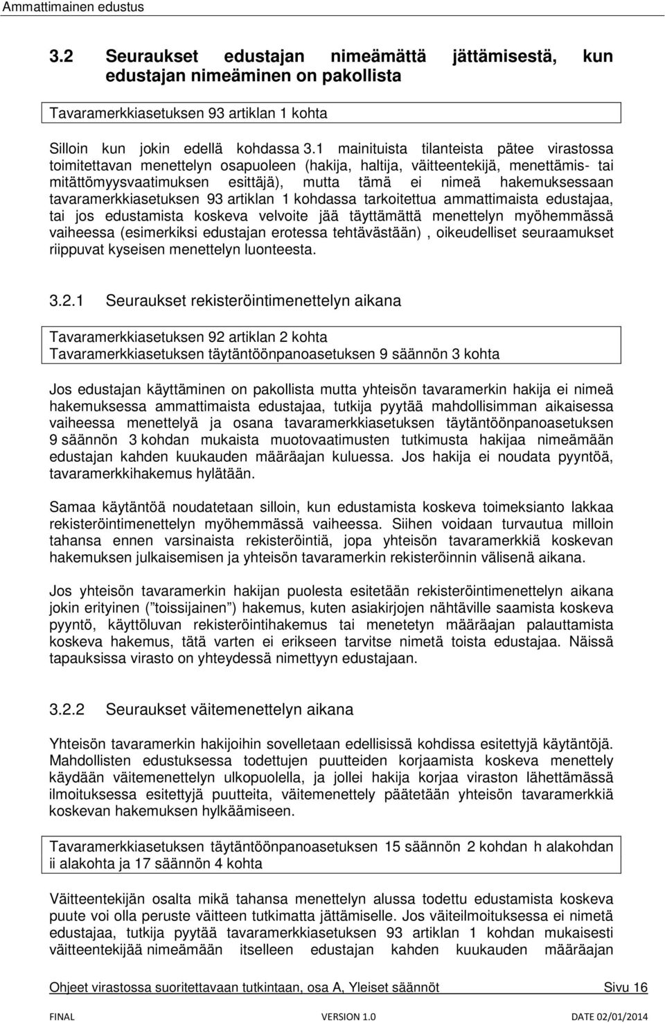 tavaramerkkiasetuksen 93 artiklan 1 kohdassa tarkoitettua ammattimaista edustajaa, tai jos edustamista koskeva velvoite jää täyttämättä menettelyn myöhemmässä vaiheessa (esimerkiksi edustajan