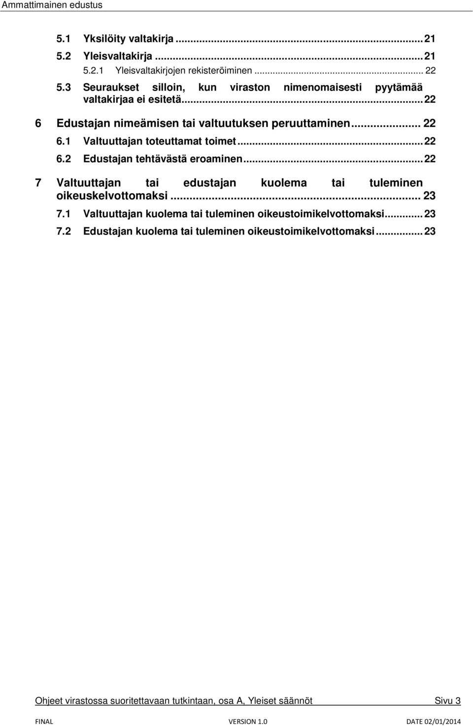 .. 22 6.2 Edustajan tehtävästä eroaminen... 22 7 Valtuuttajan tai edustajan kuolema tai tuleminen oikeuskelvottomaksi... 23 7.