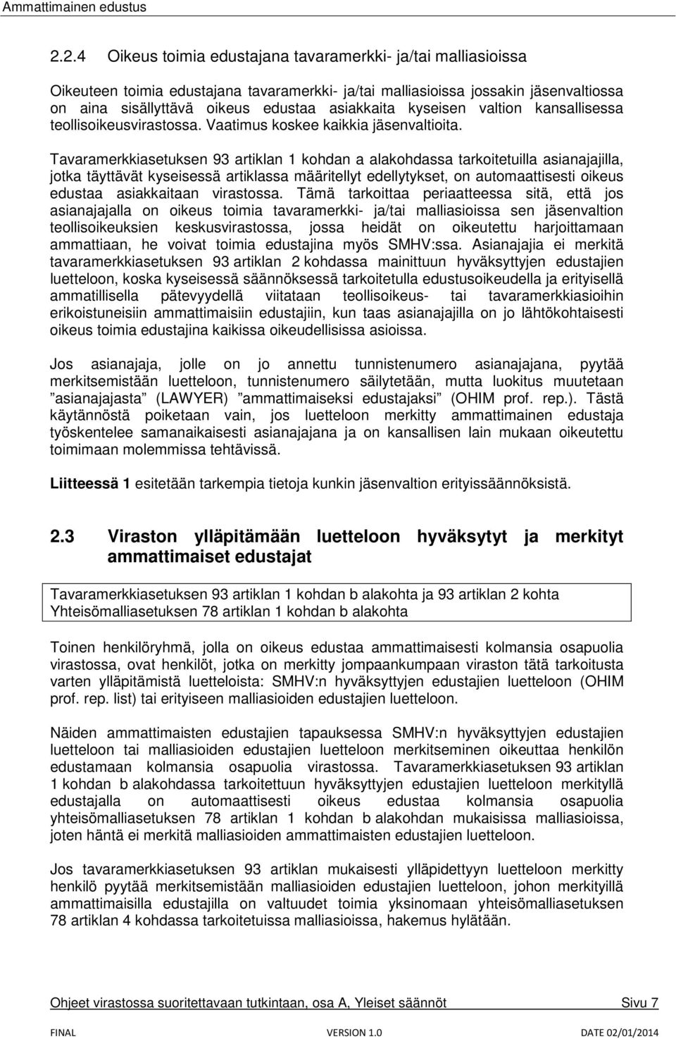 Tavaramerkkiasetuksen 93 artiklan 1 kohdan a alakohdassa tarkoitetuilla asianajajilla, jotka täyttävät kyseisessä artiklassa määritellyt edellytykset, on automaattisesti oikeus edustaa asiakkaitaan