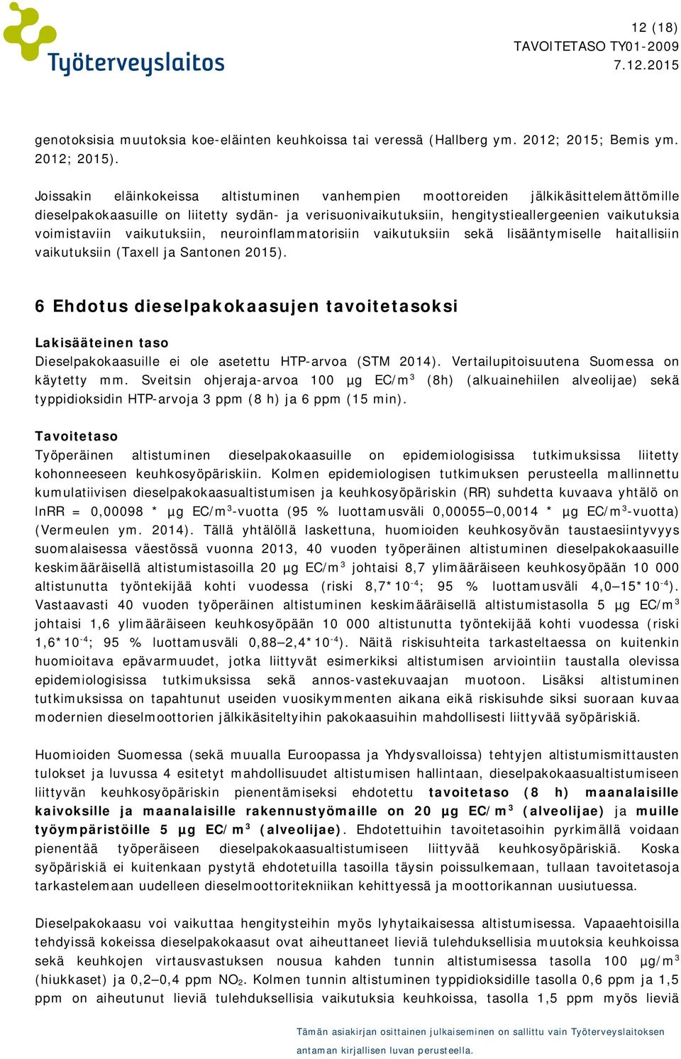 vaikutuksiin, neuroinflammatorisiin vaikutuksiin sekä lisääntymiselle haitallisiin vaikutuksiin (Taxell ja Santonen 2015).