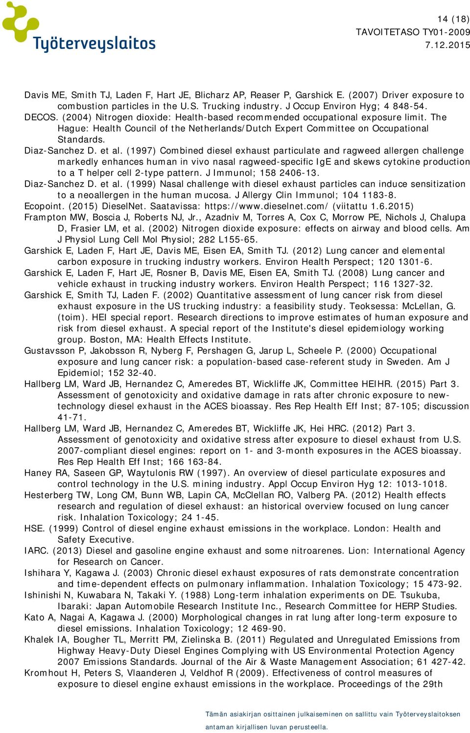 (1997) Combined diesel exhaust particulate and ragweed allergen challenge markedly enhances human in vivo nasal ragweed-specific IgE and skews cytokine production to a T helper cell 2-type pattern.