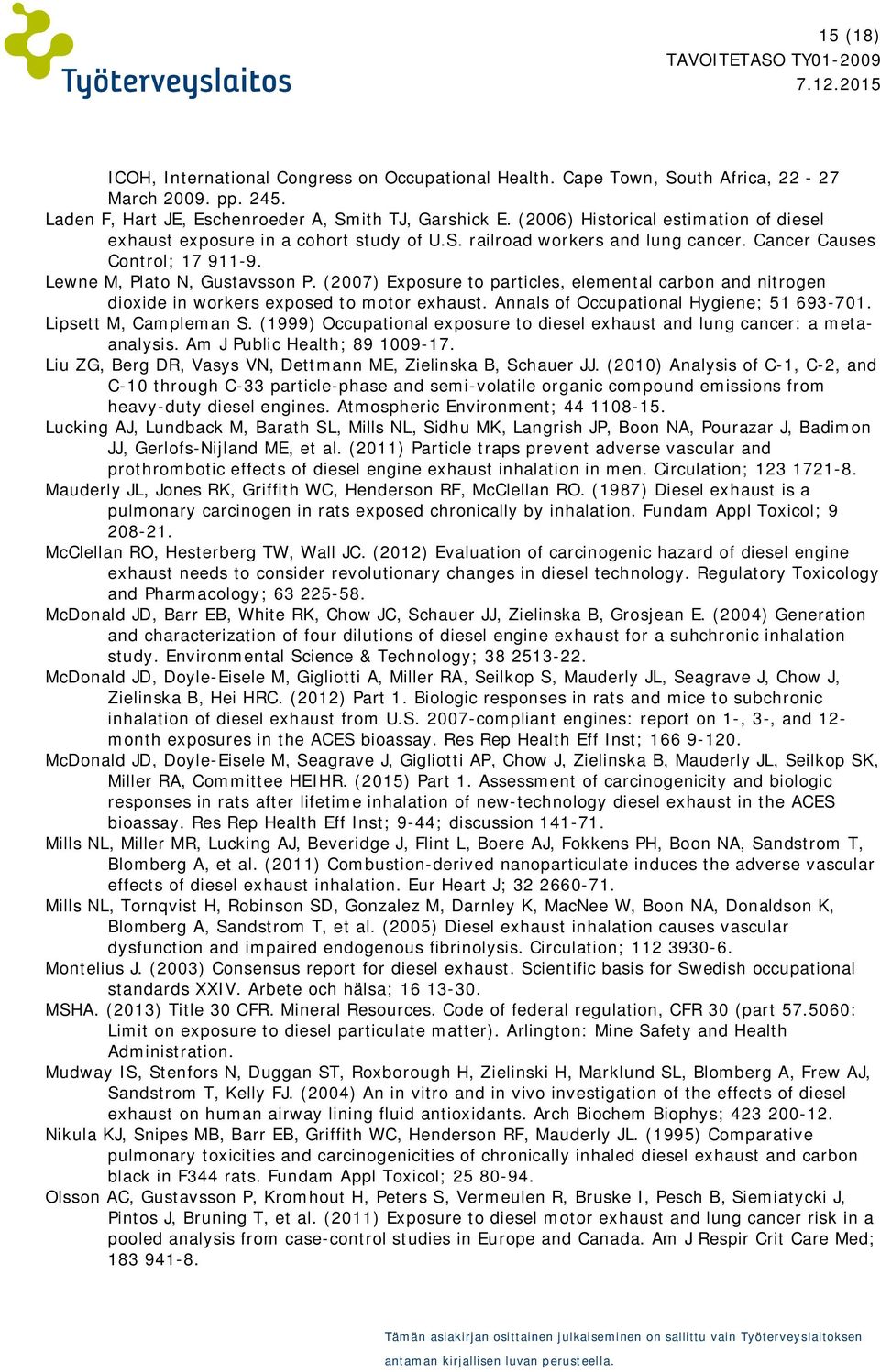 (2007) Exposure to particles, elemental carbon and nitrogen dioxide in workers exposed to motor exhaust. Annals of Occupational Hygiene; 51 693-701. Lipsett M, Campleman S.