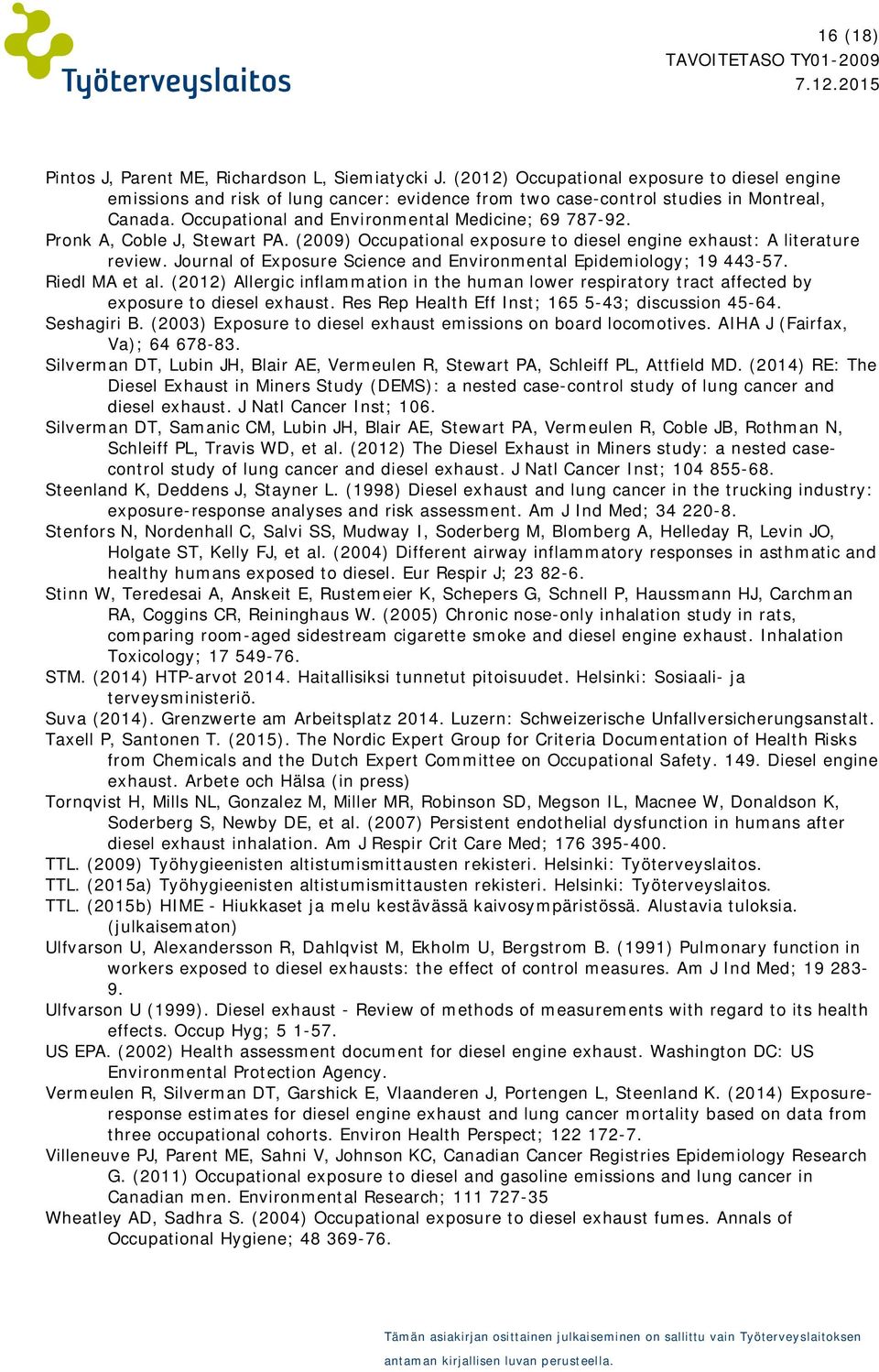 Journal of Exposure Science and Environmental Epidemiology; 19 443-57. Riedl MA et al. (2012) Allergic inflammation in the human lower respiratory tract affected by exposure to diesel exhaust.