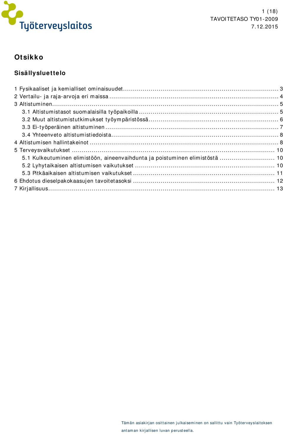 4 Yhteenveto altistumistiedoista... 8 4 Altistumisen hallintakeinot... 8 5 Terveysvaikutukset... 10 5.