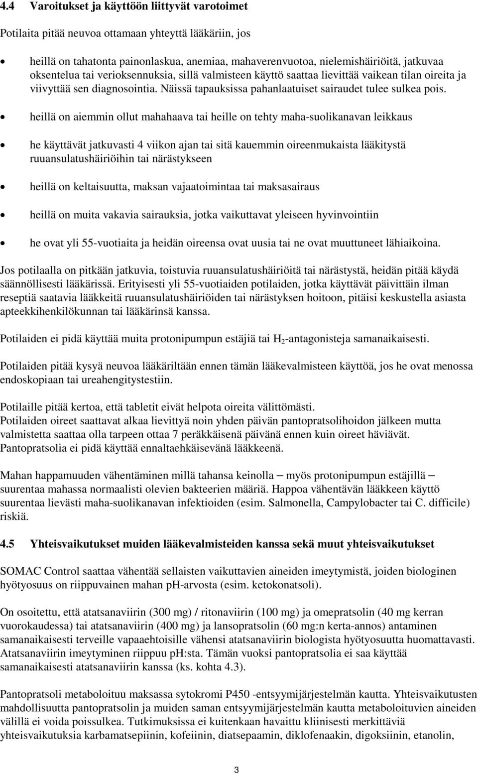 heillä on aiemmin ollut mahahaava tai heille on tehty maha-suolikanavan leikkaus he käyttävät jatkuvasti 4 viikon ajan tai sitä kauemmin oireenmukaista lääkitystä ruuansulatushäiriöihin tai