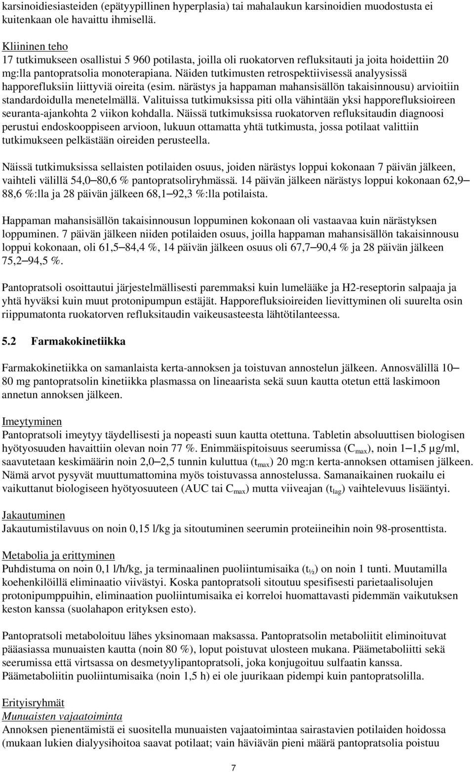 Näiden tutkimusten retrospektiivisessä analyysissä happorefluksiin liittyviä oireita (esim. närästys ja happaman mahansisällön takaisinnousu) arvioitiin standardoidulla menetelmällä.