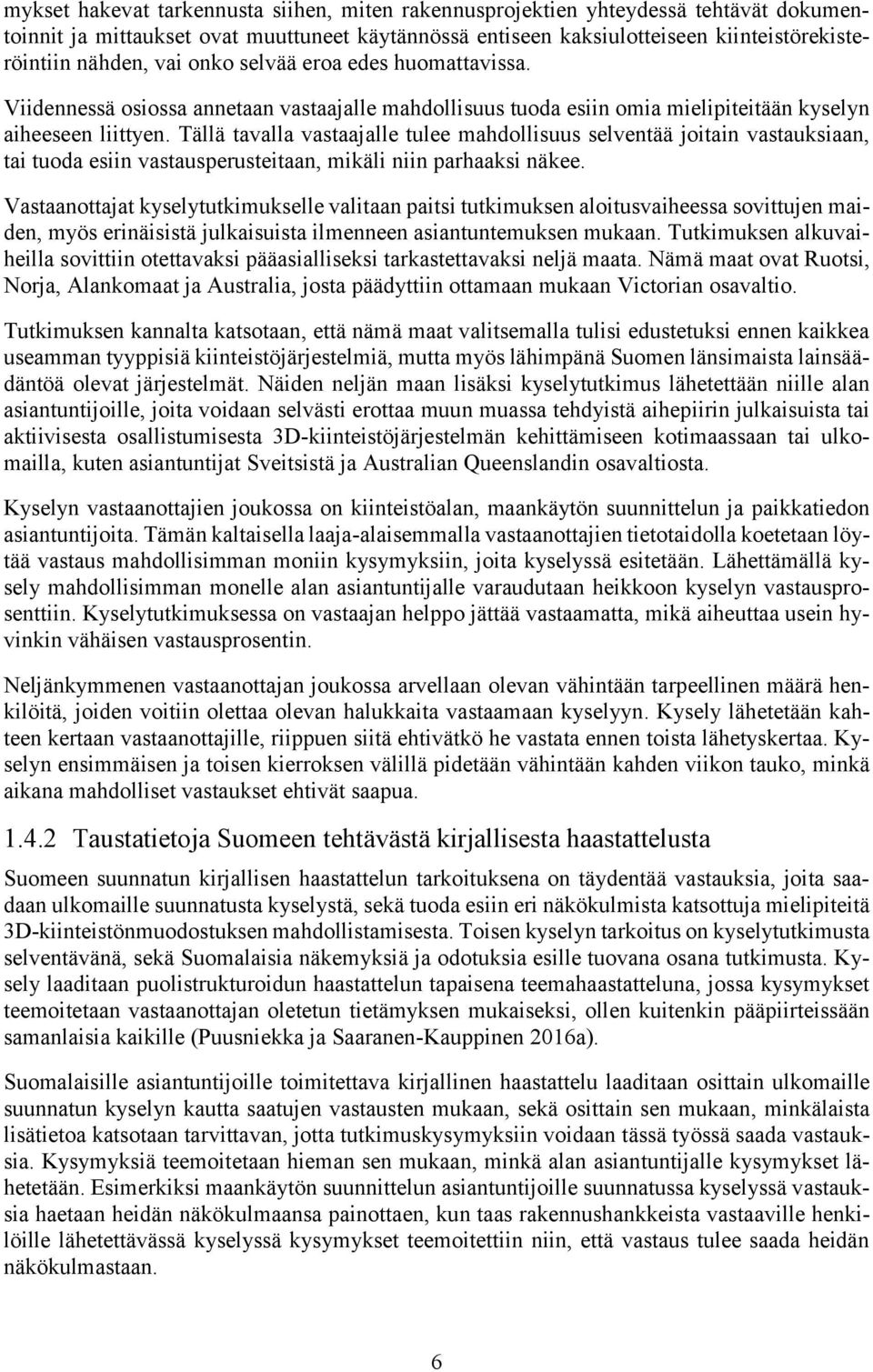 Tällä tavalla vastaajalle tulee mahdollisuus selventää joitain vastauksiaan, tai tuoda esiin vastausperusteitaan, mikäli niin parhaaksi näkee.