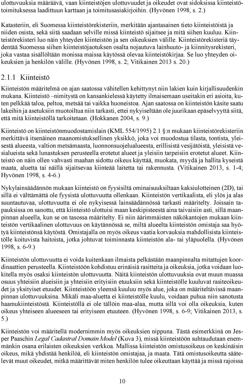 Kiinteistörekisteri luo näin yhteyden kiinteistön ja sen oikeuksien välille.