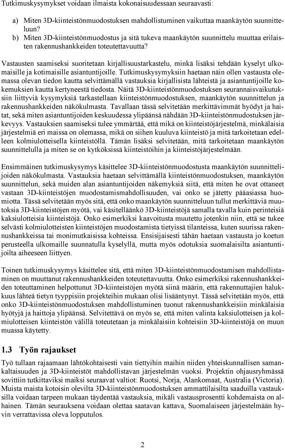 Vastausten saamiseksi suoritetaan kirjallisuustarkastelu, minkä lisäksi tehdään kyselyt ulkomaisille ja kotimaisille asiantuntijoille.