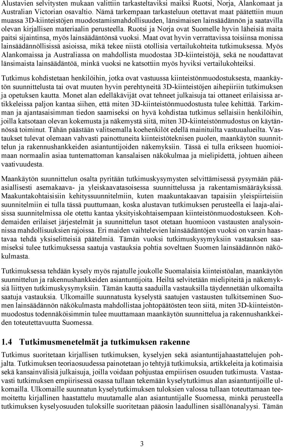 Ruotsi ja Norja ovat Suomelle hyvin läheisiä maita paitsi sijaintinsa, myös lainsäädäntönsä vuoksi.