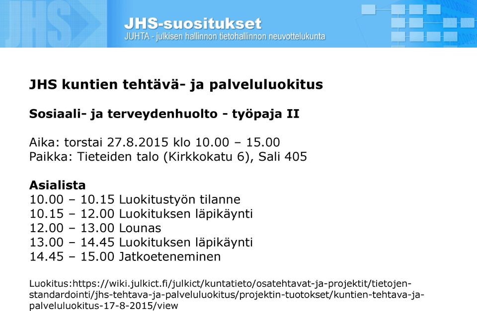 00 13.00 Lounas 13.00 14.45 Luokituksen läpikäynti 14.45 15.00 Jatkoeteneminen Luokitus:https://wiki.julkict.