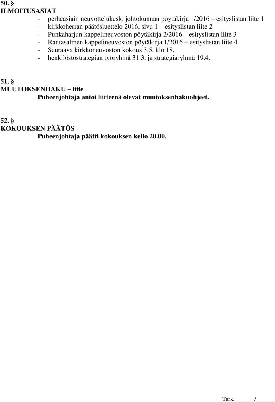 kappelineuvoston pöytäkirja 2/2016 esityslistan liite 3 - Rantasalmen kappelineuvoston pöytäkirja 1/2016 esityslistan liite 4 - Seuraava