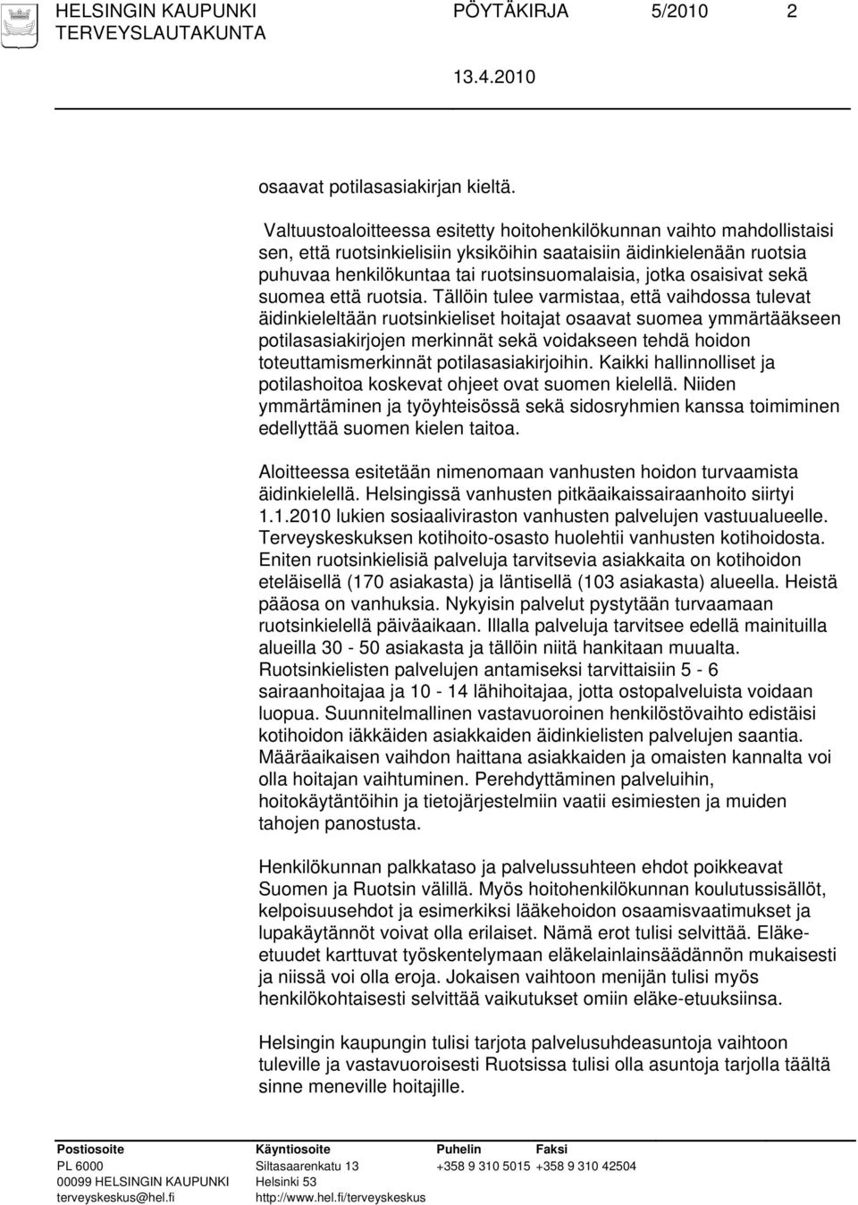 osaisivat sekä suomea että ruotsia.