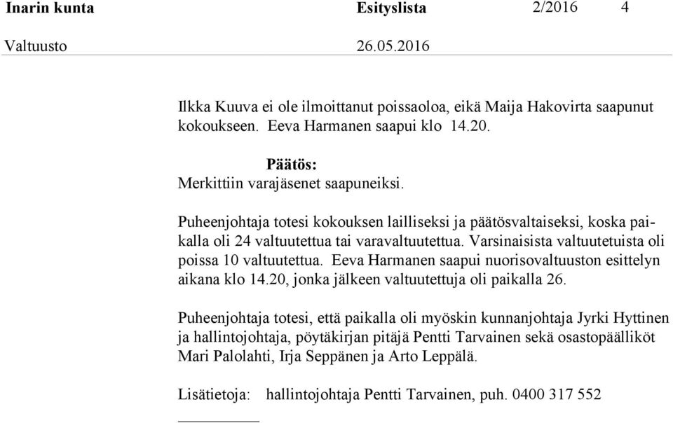 Eeva Harmanen saapui nuorisovaltuuston esittelyn aikana klo 14.20, jonka jälkeen valtuutettuja oli paikalla 26.